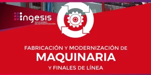 Fabricación y modernización de maquinaria y finales de línea en Ingesis